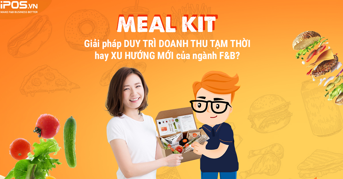 [Short] Meal Kit – Giải pháp duy trì doanh thu tạm thời hay xu hướng mới của ngành F&B?