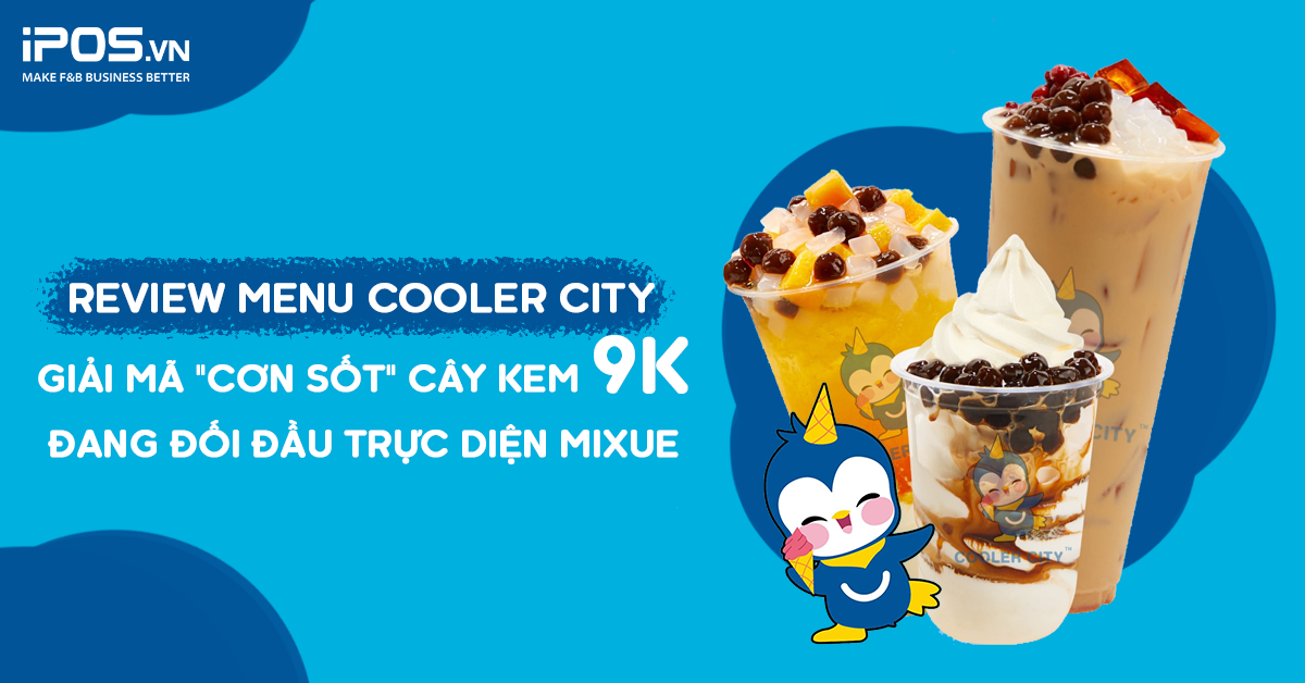 Review menu Cooler City: Giải mã cơn sốt cây kem 9K đang đối đầu trực diện Mixue