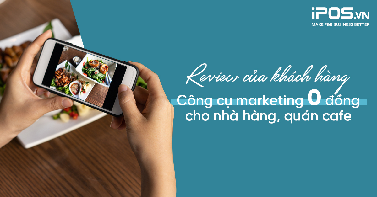 Review của khách hàng – Công cụ marketing 0 đồng cho nhà hàng, quán cafe