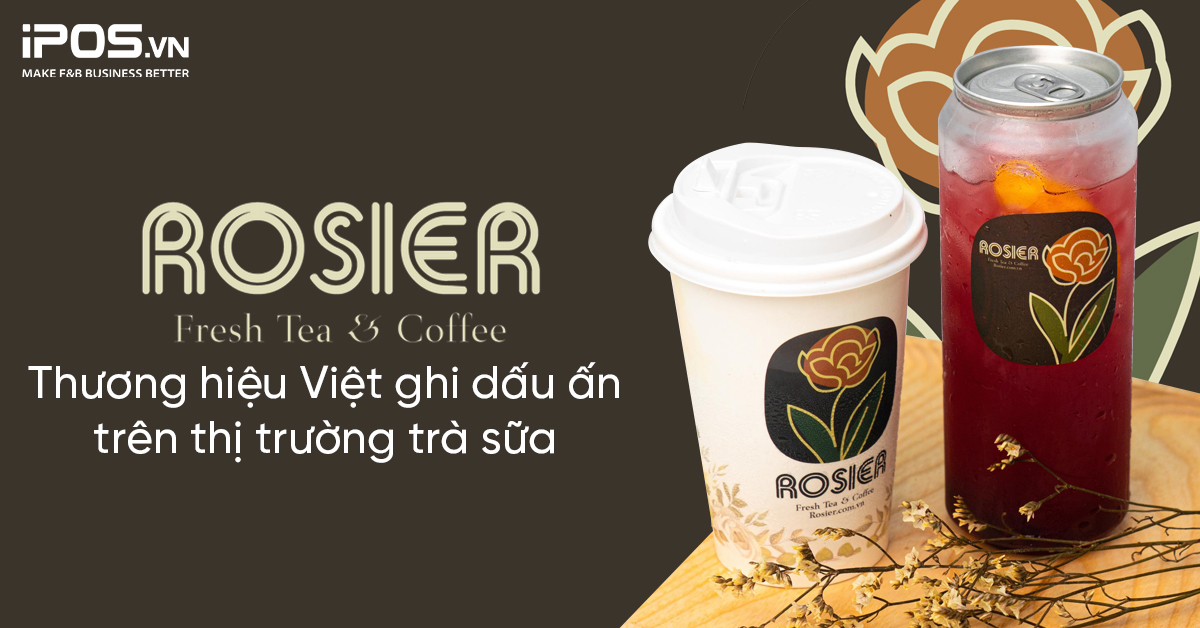 Rosier – Fresh Tea & Coffee: Thương hiệu Việt ghi dấu ấn trên thị trường trà sữa