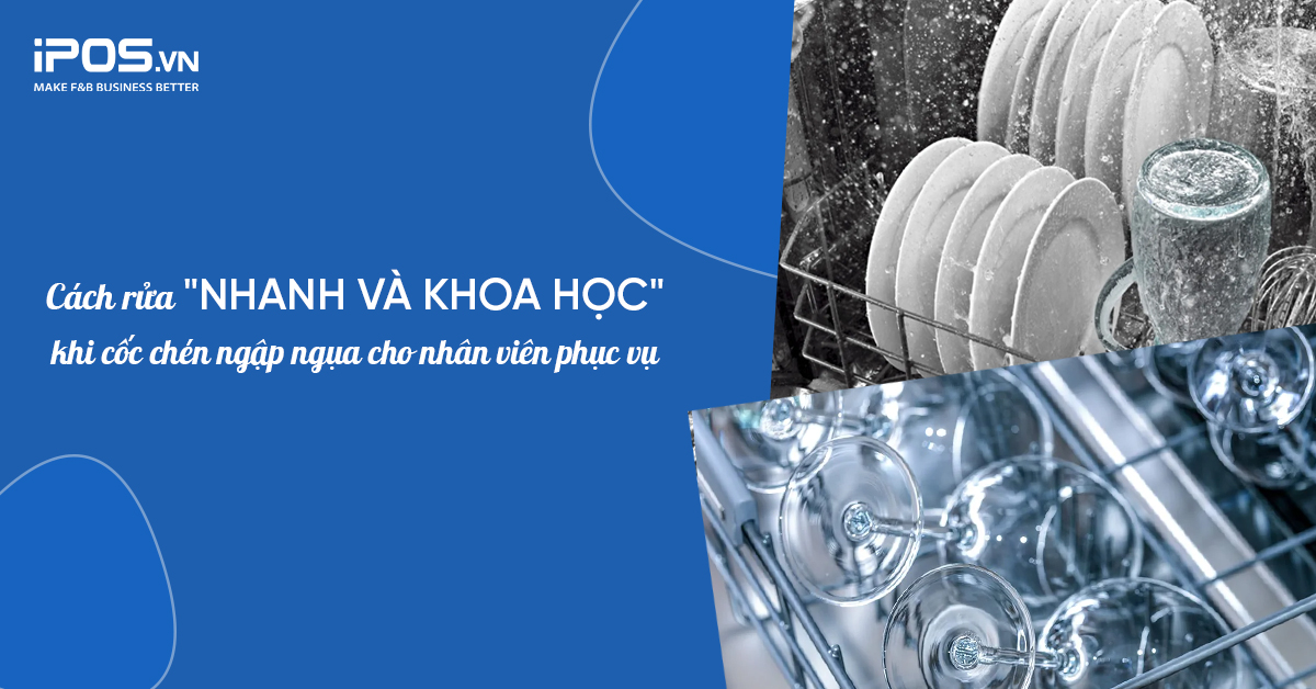 Cách rửa “nhanh và khoa học” khi cốc chén ngập ngụa cho nhân viên phục vụ