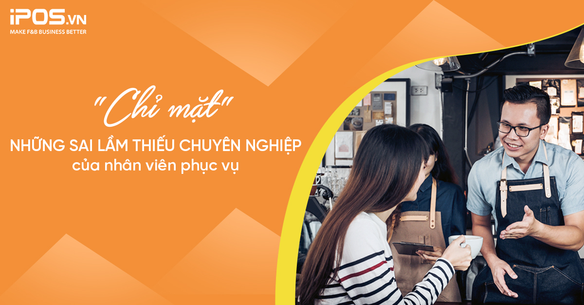 “Chỉ mặt” những sai lầm thiếu chuyên nghiệp của nhân viên phục vụ