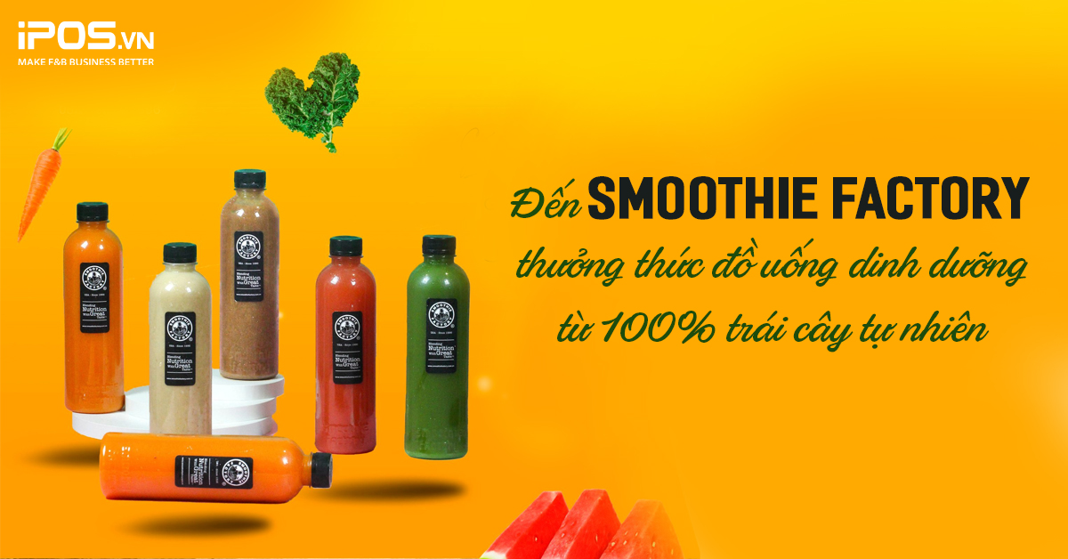 Đến Smoothie Factory thưởng thức đồ uống dinh dưỡng từ 100% trái cây tự nhiên