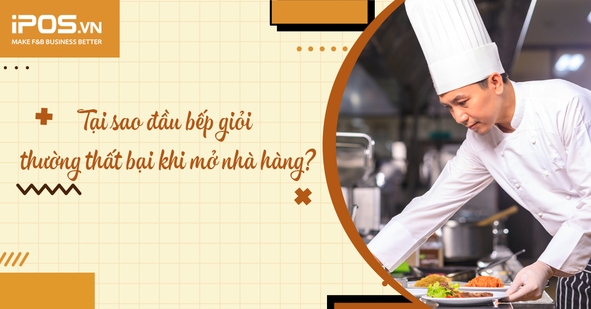Tại sao đầu bếp giỏi thường thất bại khi mở nhà hàng?