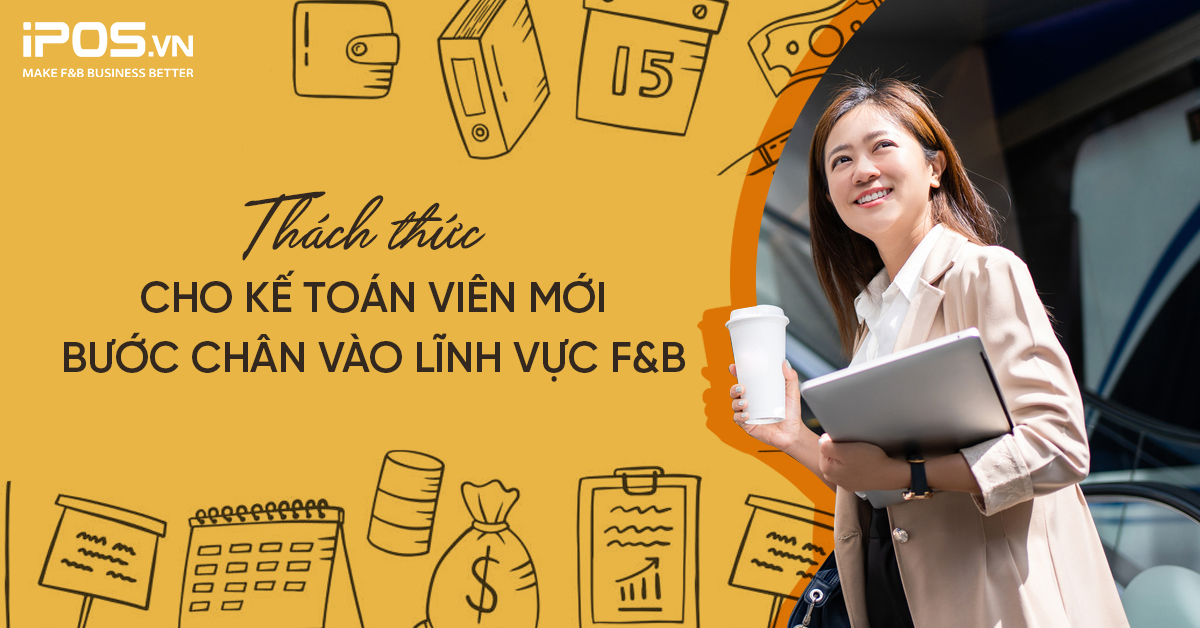 Thách thức cho kế toán viên mới bước chân vào ngành F&B