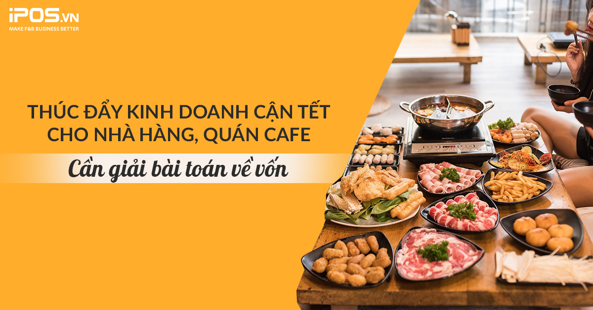 Thúc đẩy kinh doanh cận Tết cho nhà hàng, quán cafe: Cần giải bài toán về vốn