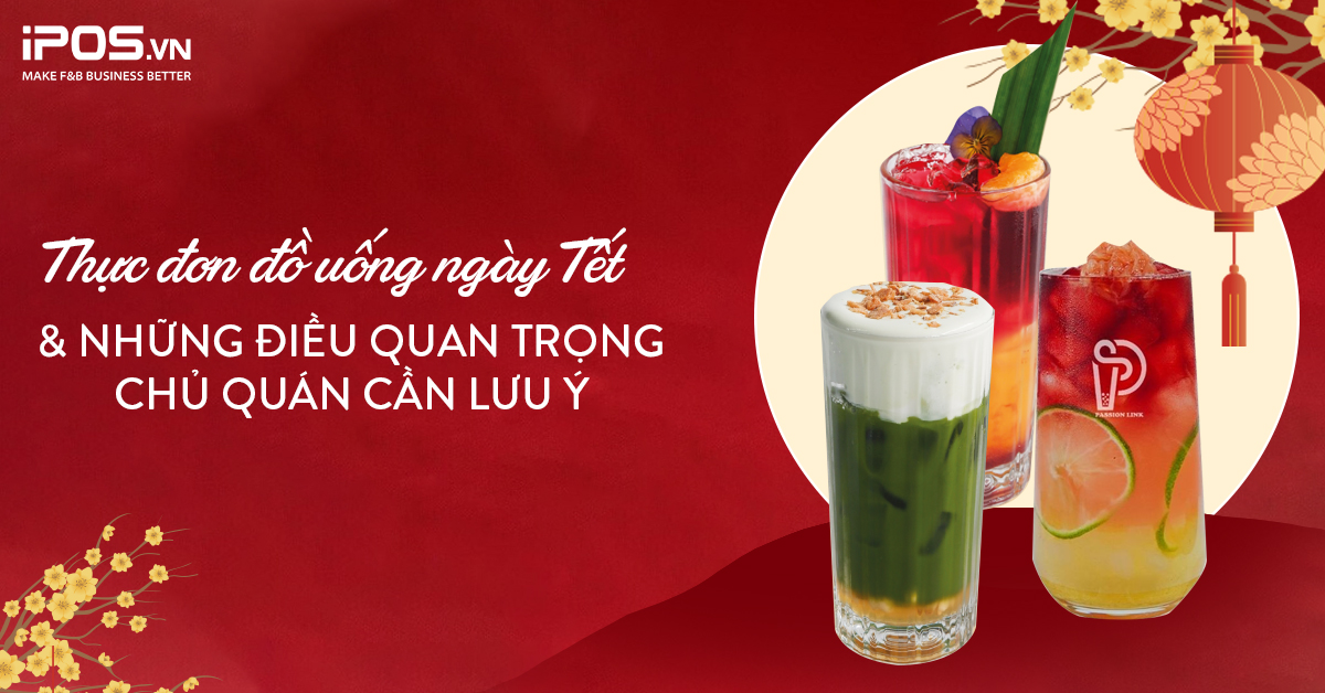 Thực đơn đồ uống ngày Tết và những điều quan trọng chủ quán cần lưu ý