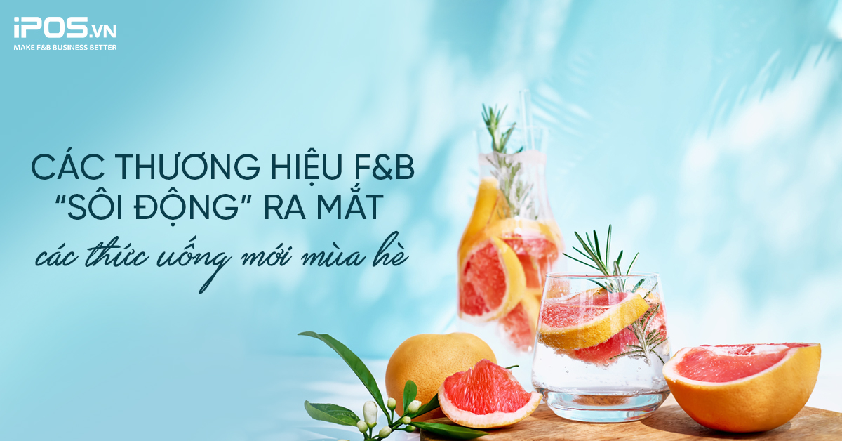 Các thương hiệu F&B “sôi động” ra mắt các thức uống mới mùa hè