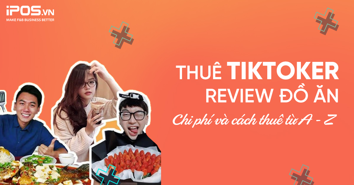 Thuê TikToker review đồ ăn: Chi phí và cách thuê từ A – Z