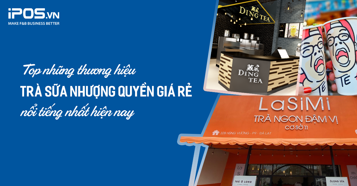 Top những thương hiệu trà sữa nhượng quyền giá rẻ nổi tiếng nhất hiện nay