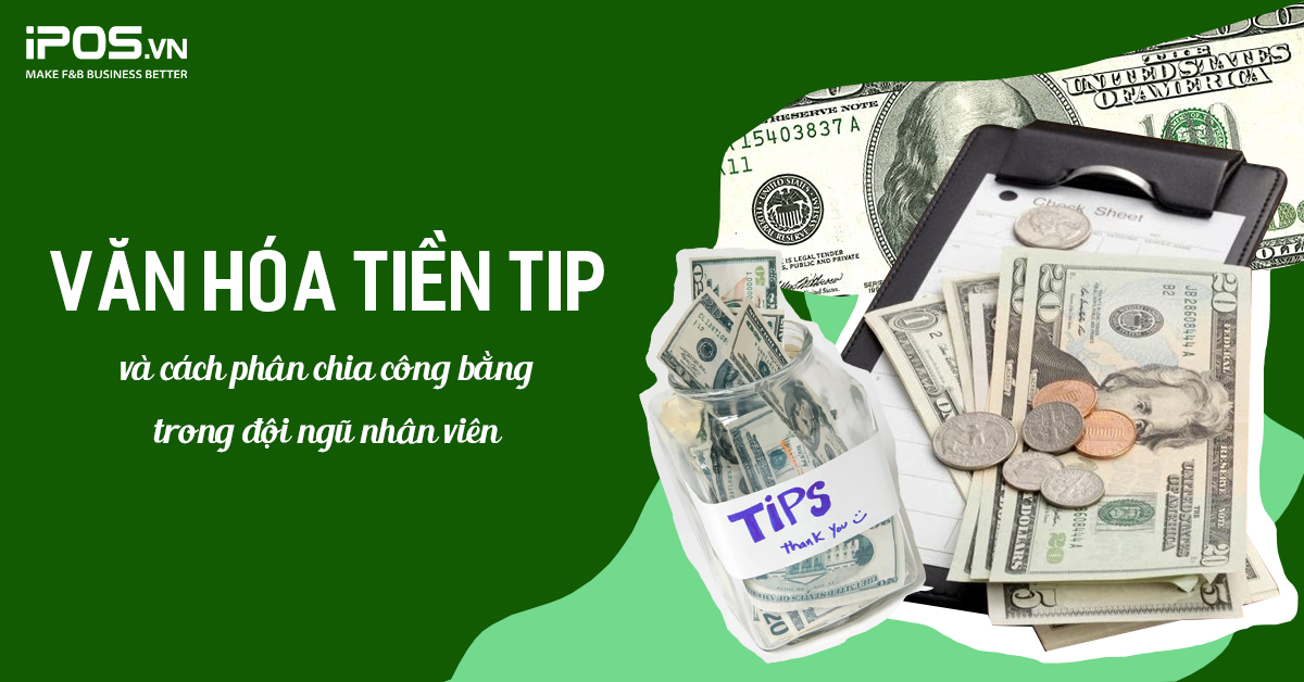 Tiền tip là gì? Phân chia tiền tip cho nhân viên trong nhà hàng/quán ăn