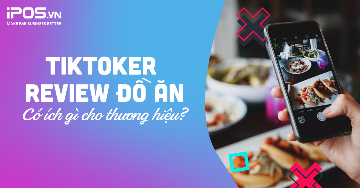 TikToker review đồ ăn: Có ích gì cho thương hiệu?