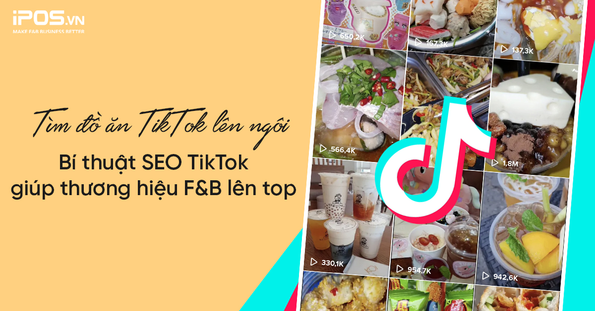 Tìm đồ ăn TikTok lên ngôi: Bí thuật SEO TikTok giúp thương hiệu F&B lên top