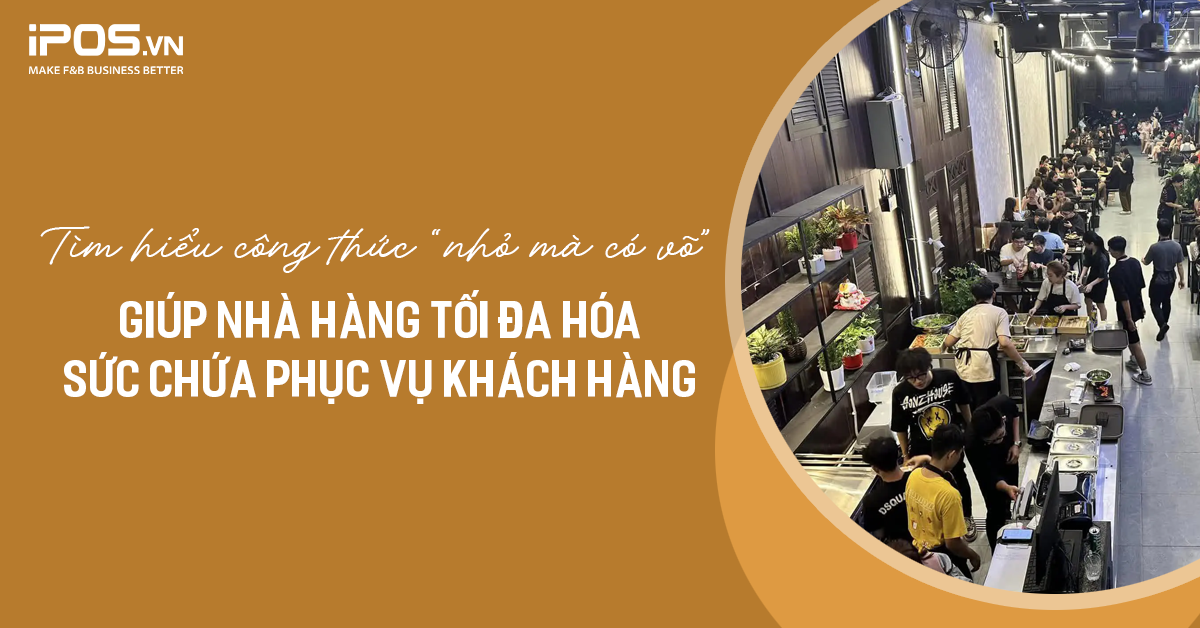 Tìm hiểu công thức “nhỏ mà có võ” giúp nhà hàng tối đa hóa sức chứa phục vụ khách hàng