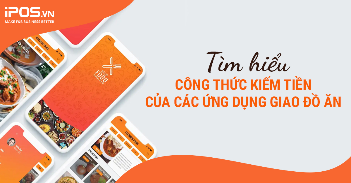 Tìm hiểu công thức kiếm tiền của các ứng dụng giao đồ ăn