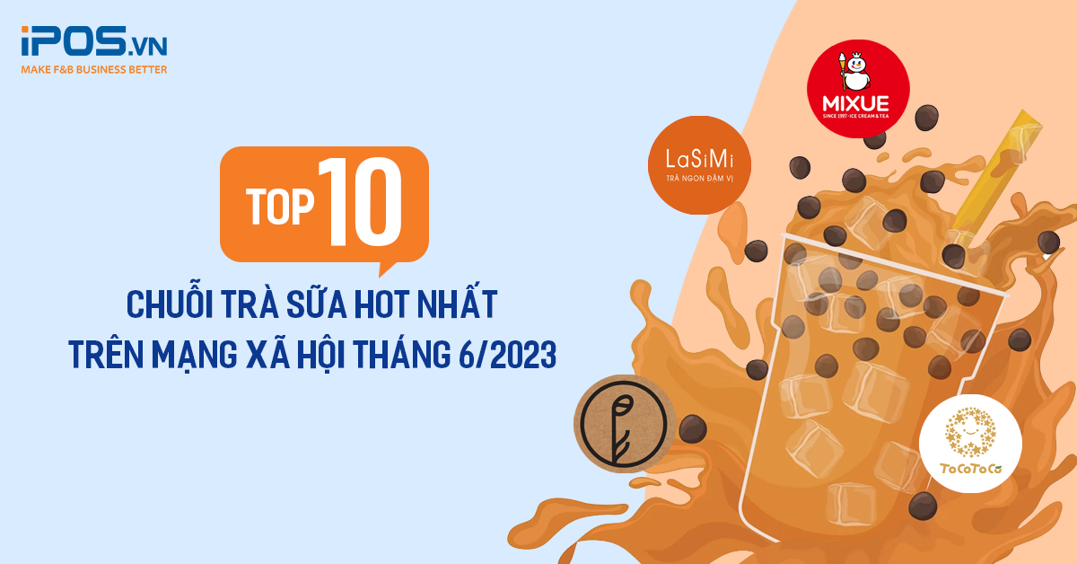  Top 10 chuỗi trà sữa HOT nhất trên mạng xã hội tháng 6/2023