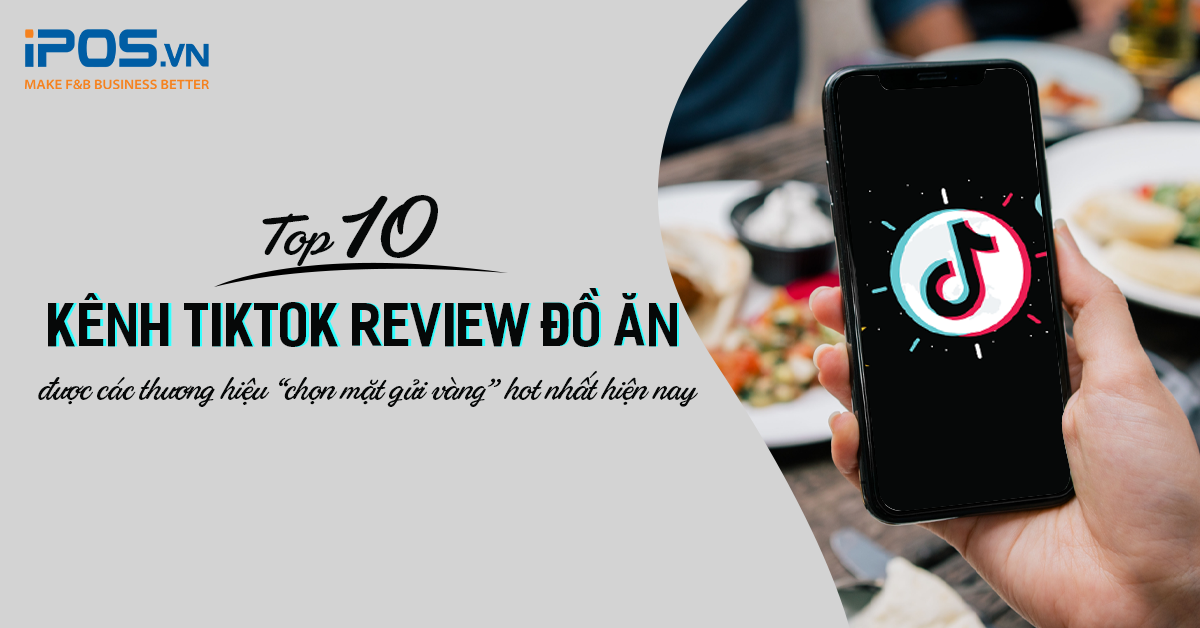 Top 10 kênh TikTok review đồ ăn được các thương hiệu “chọn mặt gửi vàng” hot nhất hiện nay