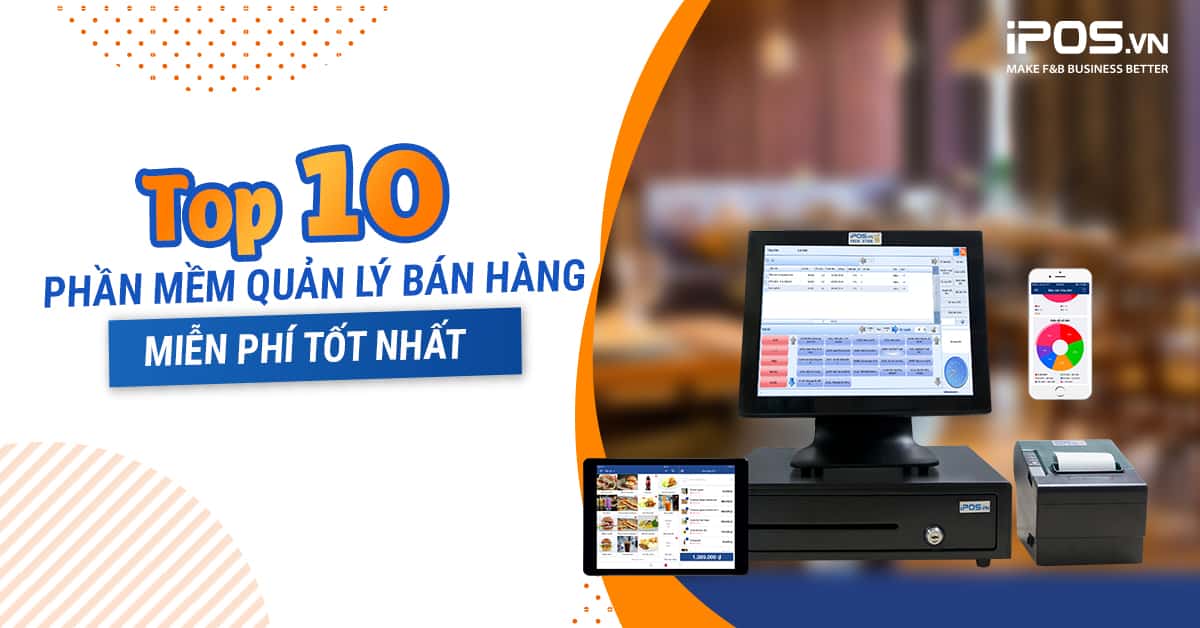 Top 10 phần mềm quản lý bán hàng miễn phí tốt nhất năm 2024