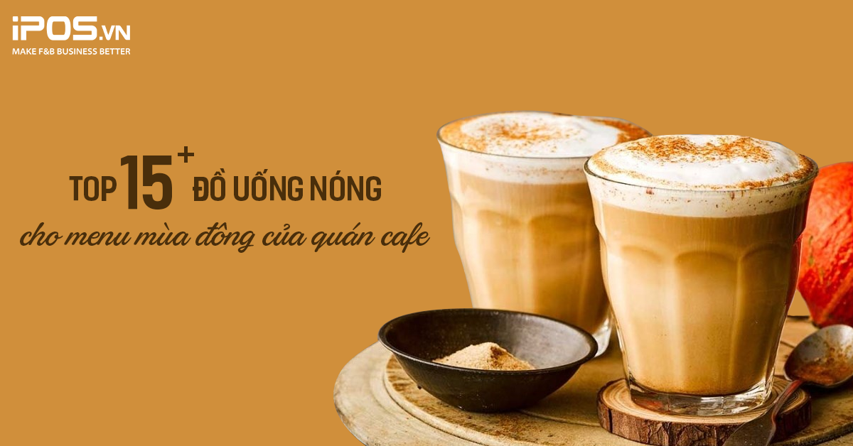 Top 15+ đồ uống nóng cho menu mùa đông của quán cafe