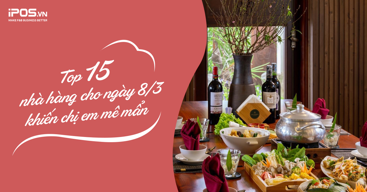 Top 15 nhà hàng cho ngày 8/3 có món ăn ngon, không gian đẹp khiến chị em mê mẩn
