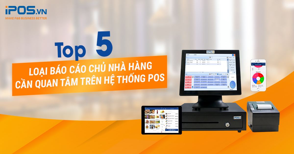 5 loại báo cáo quan trọng mà bạn cần theo dõi trên hệ thống POS F&B