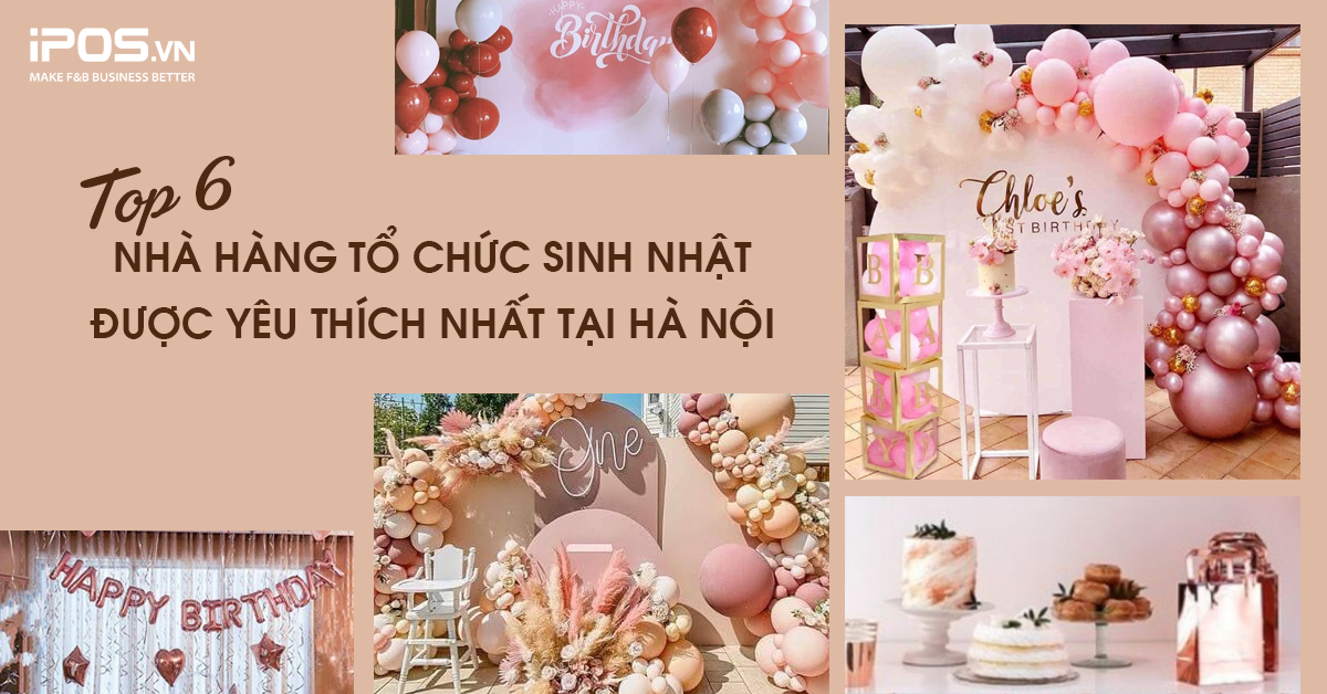 Top 6 nhà hàng tổ chức sinh nhật được yêu thích nhất tại Hà Nội