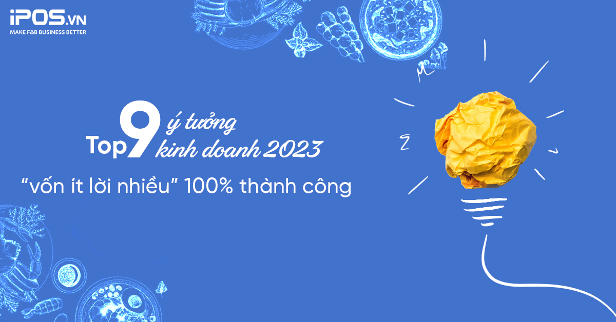 Top 9 ý tưởng kinh doanh 2023 “vốn ít lời nhiều” 100% thành công