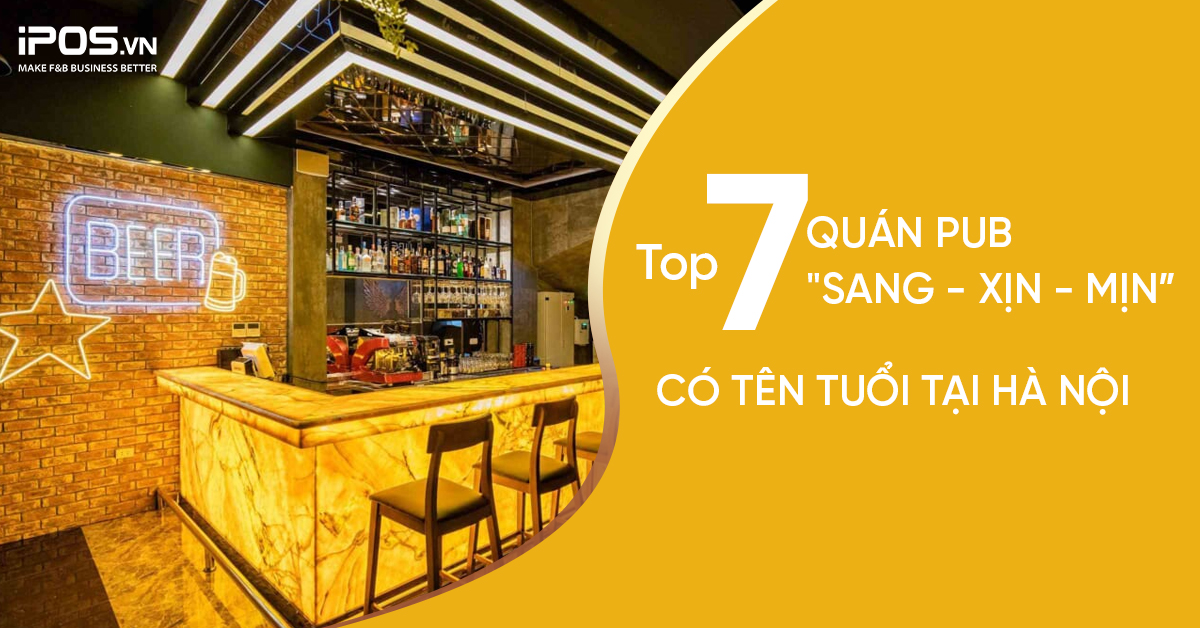 Top 7 quán pub “sang – xịn – mịn” có tên tuổi tại Hà Nội
