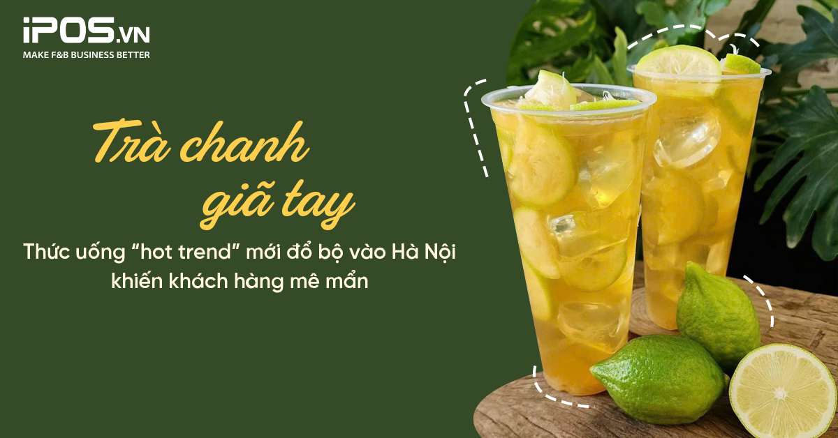 Trà chanh giã tay – Thức uống “hot trend” mới đổ bộ vào Hà Nội khiến khách hàng mê mẩn