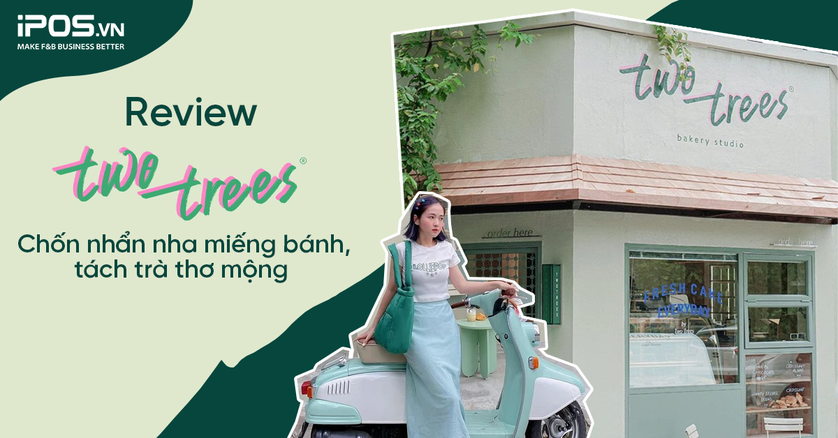 Review Two Trees Cafe – Chốn nhẩn nha miếng bánh, tách trà thơ mộng