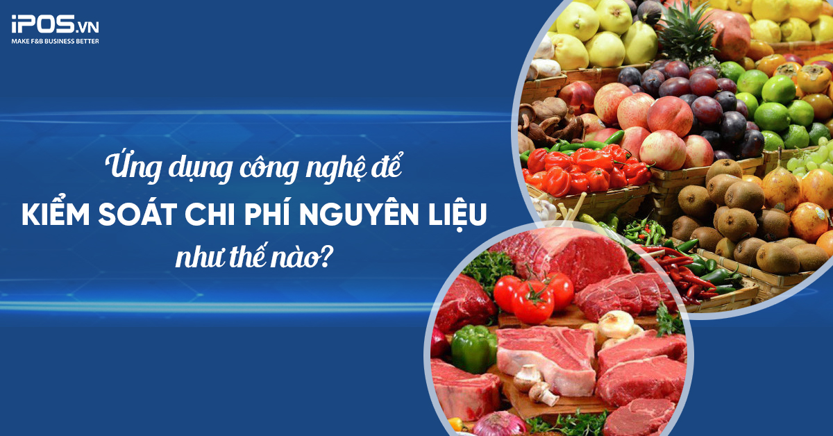 Ứng dụng công nghệ để kiểm soát chi phí nguyên liệu như thế nào?