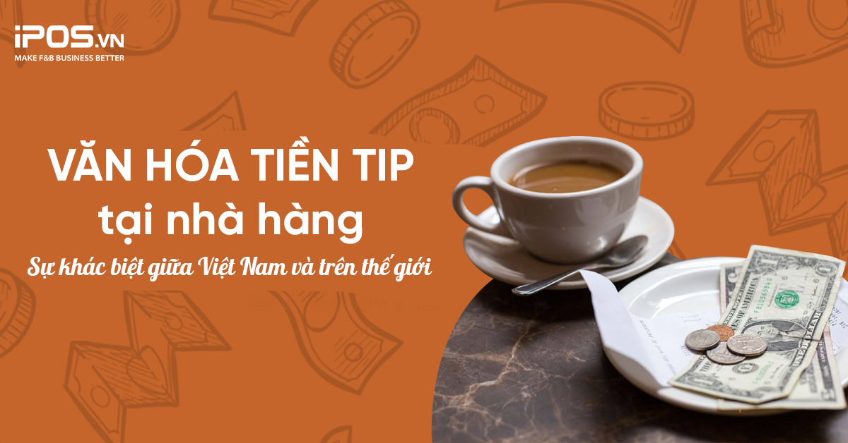 Văn hóa tiền tip tại nhà hàng – sự khác biệt giữa Việt Nam và trên thế giới