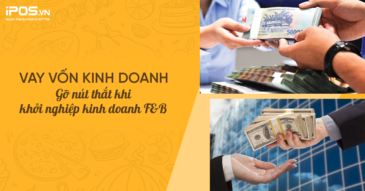 Vay vốn kinh doanh: Gỡ nút thắt khi khởi nghiệp kinh doanh F&B