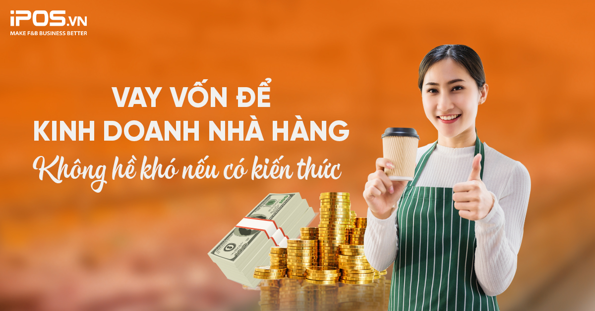 Vay vốn để kinh doanh nhà hàng: Không hề khó nếu có kiến thức