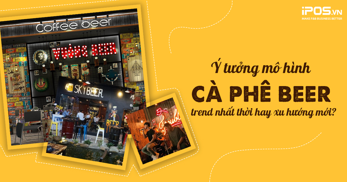Ý tưởng mô hình cà phê beer – trend nhất thời hay xu hướng mới?