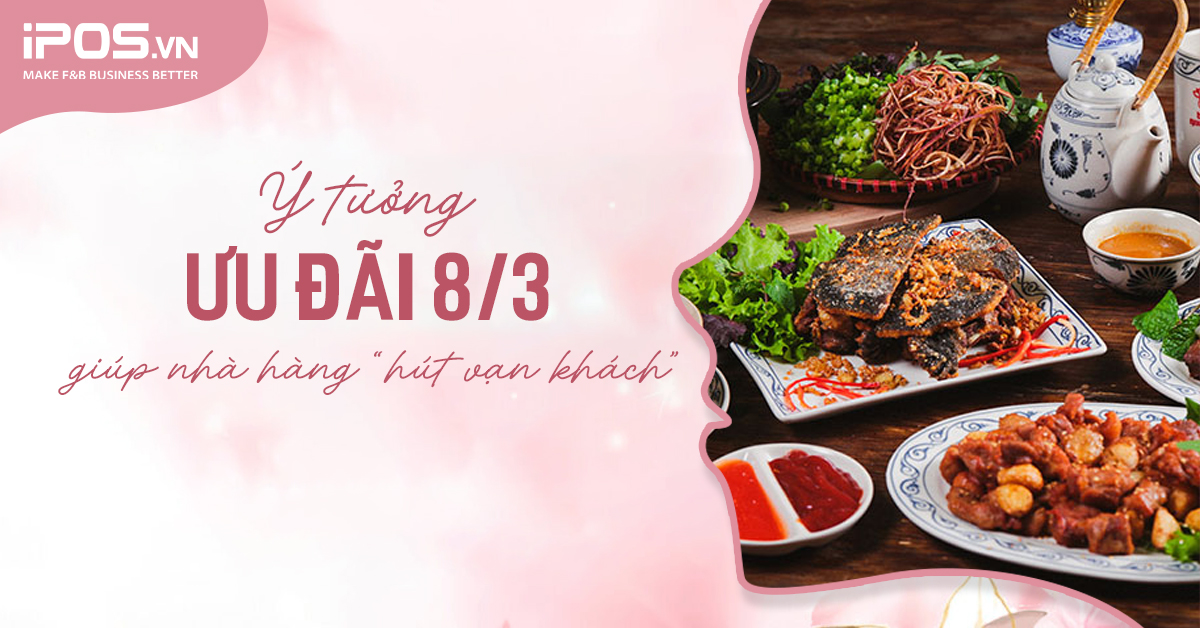 Ý tưởng ưu đãi 8/3 giúp nhà hàng “hút vạn khách”