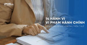 Chi tiết 14 hành vi sẽ bị xử phạt hành chính khi kê khai sai, trốn thuế mà hộ kinh doanh cần lưu ý