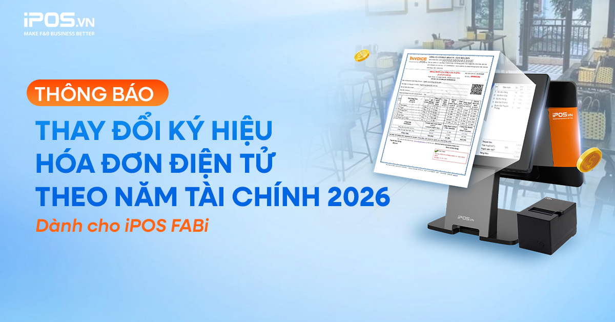Thông báo về việc thay đổi ký hiệu Hóa đơn điện tử theo năm tài chính 2026 – Dành cho iPOS FABi