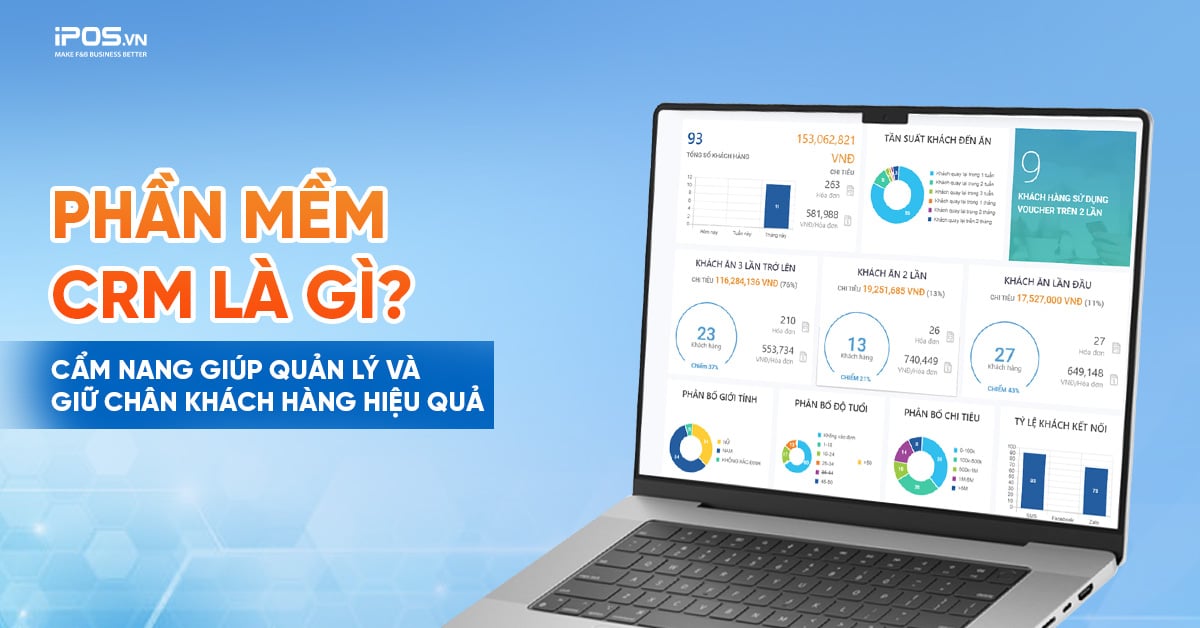 PHẦN MỀM CRM LÀ GÌ? CẨM NANG GIÚP QUẢN LÝ VÀ GIỮ CHÂN KHÁCH HÀNG HIỆU QUẢ